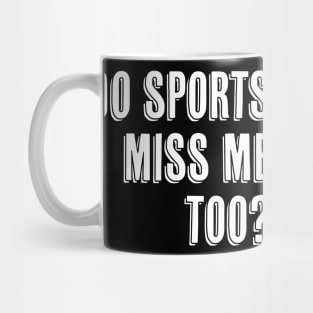 Do Sports Miss ME Too I Miss Sports Mug